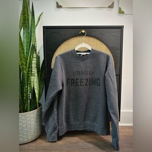 Dark Grey “Literally Freezing” sweatshirt